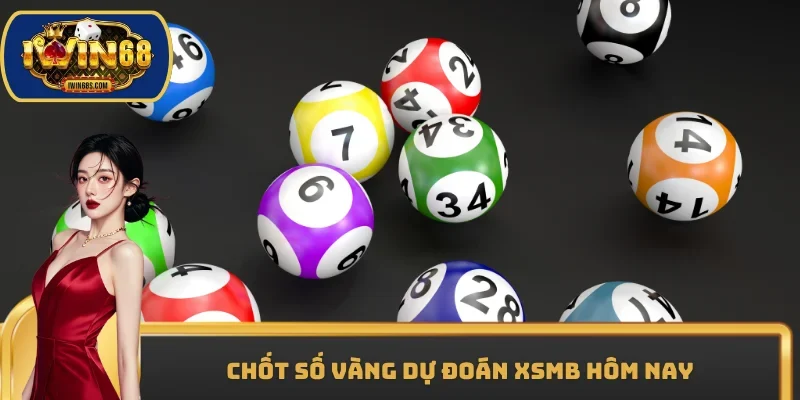 Chốt số vàng dự đoán XSMB hôm nay