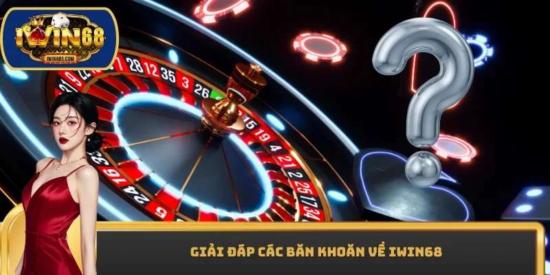 Giải đáp các băn khoăn về IWIN68