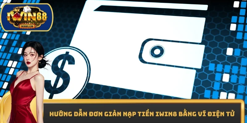 Hướng dẫn đơn giản nạp tiền IWIN8 bằng ví điện tử