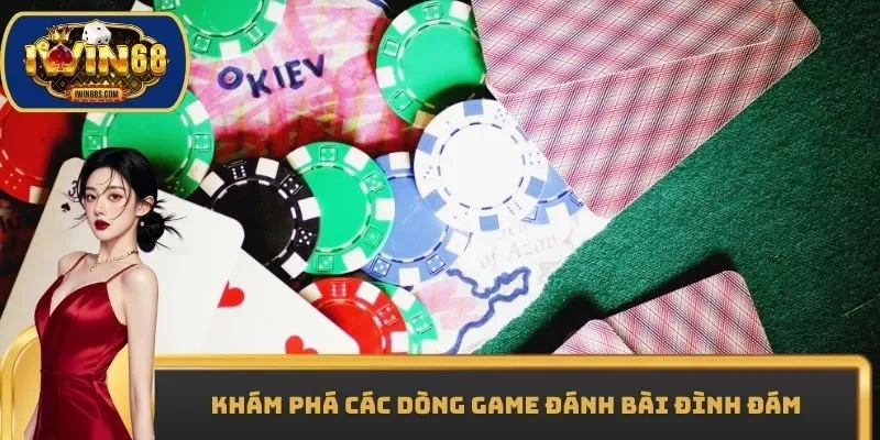 Khám phá các dòng game đánh bài đình đám