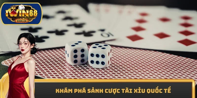 Khám phá sảnh cược tài xỉu quốc tế