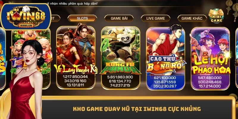 Kho game quay hũ tại IWIN68 cực khủng