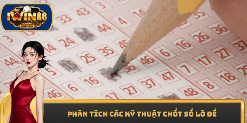 Phân tích các kỹ thuật chốt số lô đề
